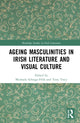 Book cover of: Ageing Masculinities in Irish Literature and Visual Culture. By: Michaela Schrage-Früh