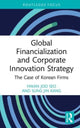 Book cover of: Global Financialization and Corporate Innovation Strategy. By: Hwanjoo Seo