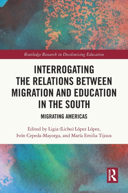 Book cover of: Interrogating the Relations between Migration and Education in the South. By: Ligia (Licho) López López