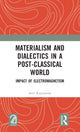 Book cover of: Materialism and Dialectics in a Post-classical World. By: Anil Rajimwale