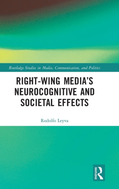 Book cover of: Right-Wing Media’s Neurocognitive and Societal Effects. By: Rodolfo Leyva