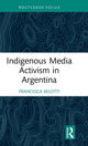 Book cover of: Indigenous Media Activism in Argentina. By: Francesca Belotti