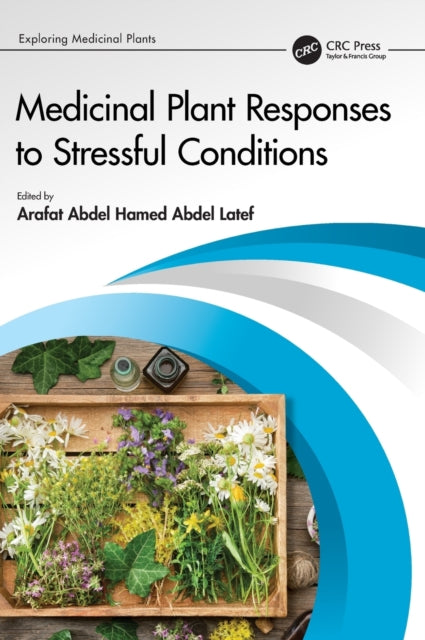 Book cover of: Medicinal Plant Responses to Stressful Conditions. By: Arafat Abdel Hamed Abdel Latef