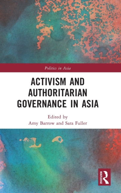 Book cover of: Activism and Authoritarian Governance in Asia. By: Amy Barrow