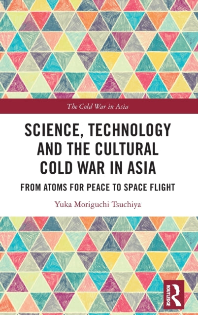 Book cover of: Science, Technology and the Cultural Cold War in Asia. By: Yuka Tsuchiya