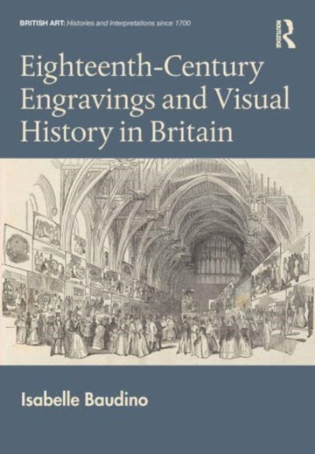 Book cover of: Eighteenth-Century Engravings and Visual History in Britain. By: Isabelle Baudino