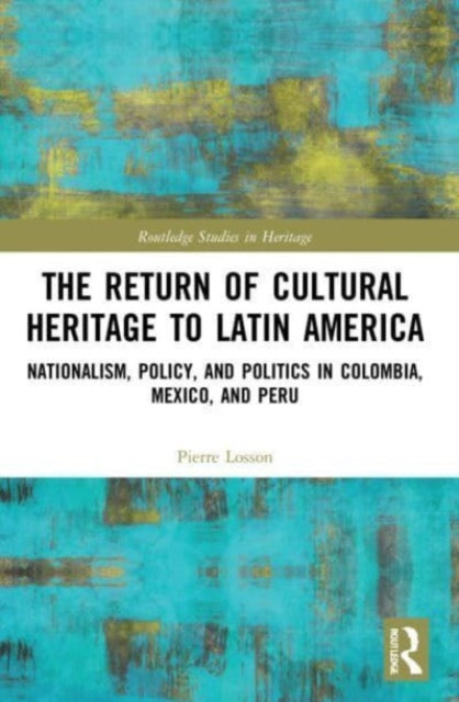 Book cover of: Return of Cultural Heritage to Latin America. By: Pierre Losson