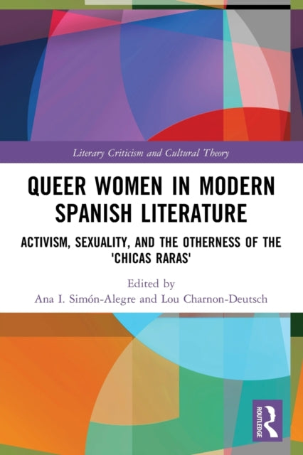 Book cover of: Queer Women in Modern Spanish Literature. By: Ana I. Simón-Alegre