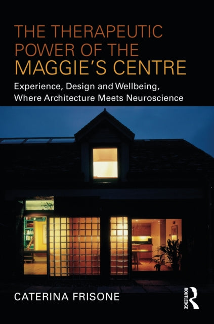 Book cover of: Therapeutic Power of the Maggie’s Centre. By: Caterina Frisone