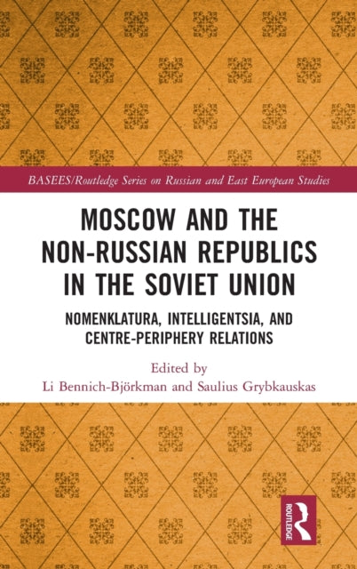 Book cover of: Moscow and the Non-Russian Republics in the Soviet Union. By: Li Bennich-Björkman