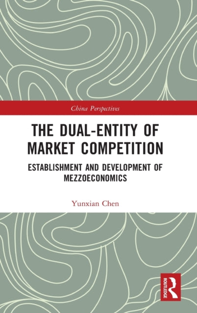 Book cover of: Dual-Entity of Market Competition. By: Yunxian Chen