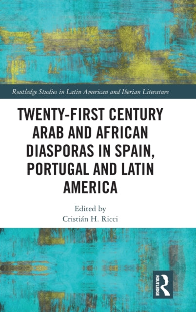 Book cover of: Twenty-First Century Arab and African Diasporas in Spain, Portugal and Latin America. By: Cristián Ricci