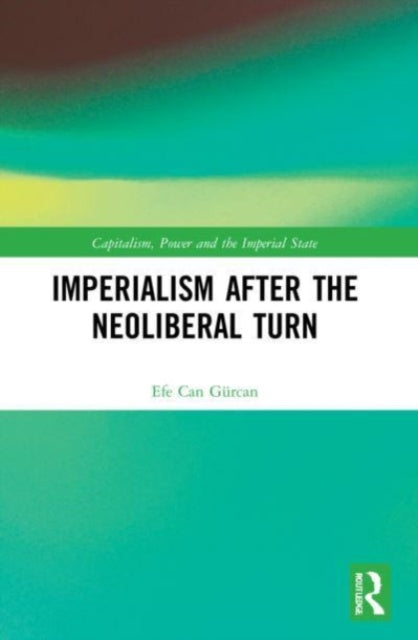 Book cover of: Imperialism after the Neoliberal Turn. By: Efe Can Gürcan
