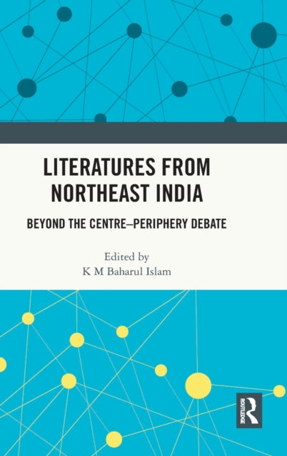 Book cover of: Literatures from Northeast India. By: K. M. Baharul Islam
