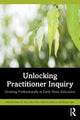 Book cover of: Unlocking Practitioner Inquiry. By: Katey De Gioia
