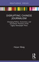 Book cover of: Disrupting Chinese Journalism. By: Haiyan Wang