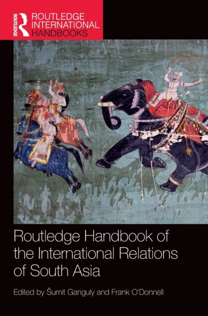 Book cover of: Routledge Handbook of the International Relations of South Asia. By: Sumit Ganguly