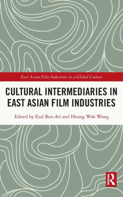 Book cover of: Cultural Intermediaries in East Asian Film Industries. By: Eyal Ben-Ari