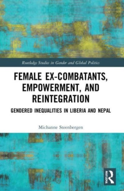 Book cover of: Female Ex-Combatants, Empowerment, and Reintegration. By: Michanne Steenbergen
