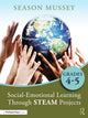 Book cover of: Social-Emotional Learning Through STEAM Projects, Grades 4-5
