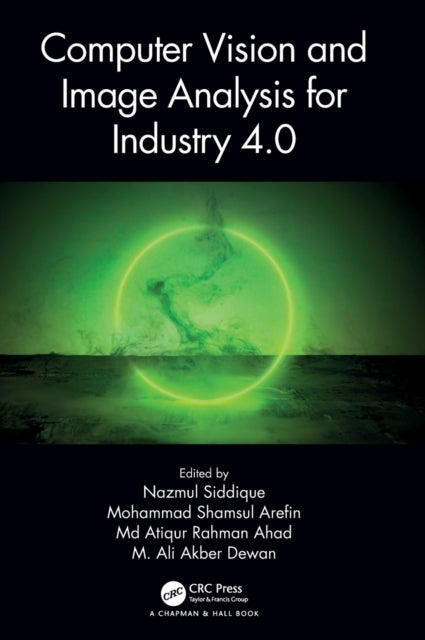 Book cover of: Computer Vision and Image Analysis for Industry 4.0. By: N. H. Siddique