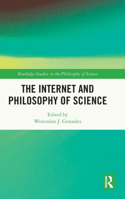 Book cover of: Internet and Philosophy of Science. By: Wenceslao J. González