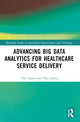 Book cover of: Advancing Big Data Analytics for Healthcare Service Delivery. By: Tiko Iyamu