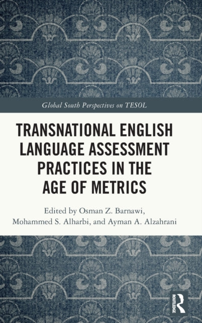 Book cover of: Transnational English Language Assessment Practices in the Age of Metrics. By: Osman Z. Barnawi