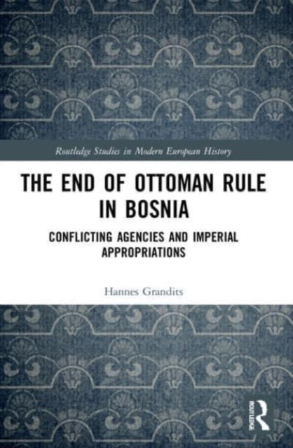 Book cover of: End of Ottoman Rule in Bosnia. By: Hannes Grandits