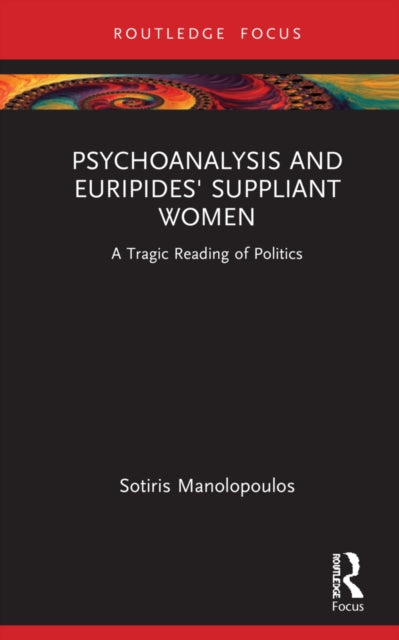 Book cover of: Psychoanalysis and Euripides' Suppliant Women. By: Sotiris Manolopoulos