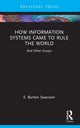 Book cover of: How Information Systems Came to Rule the World. By: E. Burton Swanson