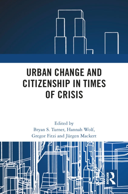 Book cover of: Urban Change and Citizenship in Times of Crisis. By: Bryan S. Turner