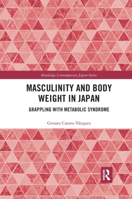 Book cover of: Masculinity and Body Weight in Japan. By: Genaro Castro-Vázquez