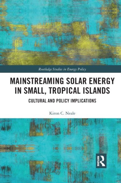 Book cover of: Mainstreaming Solar Energy in Small, Tropical Islands. By: Kiron Cornelius Neale