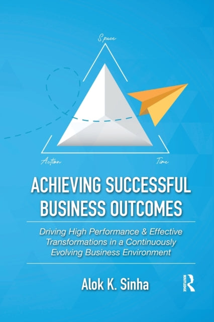Book cover of: Achieving Successful Business Outcomes. By: Alok K. Sinha