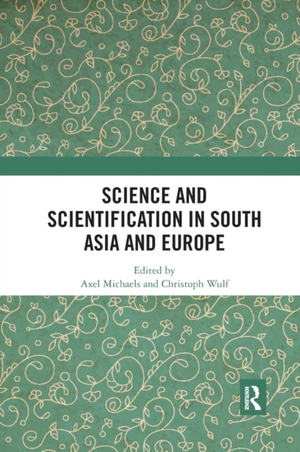 Book cover of: Science and Scientification in South Asia and Europe. By: Axel Michaels