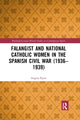Book cover of: Falangist and National Catholic Women in the Spanish Civil War (1936–1939. By: Angela Flynn