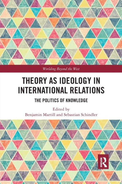Book cover of: Theory as Ideology in International Relations. By: Benjamin Martill