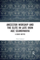 Book cover of: Ancestor Worship and the Elite in Late Iron Age Scandinavia. By: Triin Laidoner