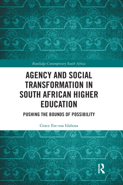 Book cover of: Agency and Social Transformation in South African Higher Education. By: Grace Ese-osa Idahosa