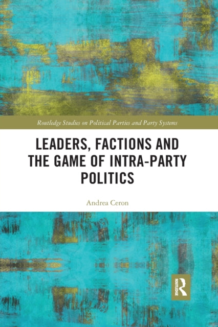 Book cover of: Leaders, Factions and the Game of Intra-Party Politics. By: Andrea Ceron