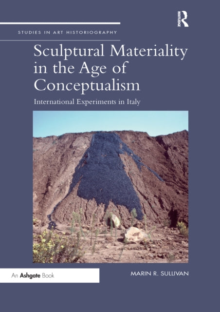 Book cover of: Sculptural Materiality in the Age of Conceptualism. By: Marin R. Sullivan
