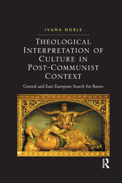 Book cover of: Theological Interpretation of Culture in Post-Communist Context. By: Ivana Noble