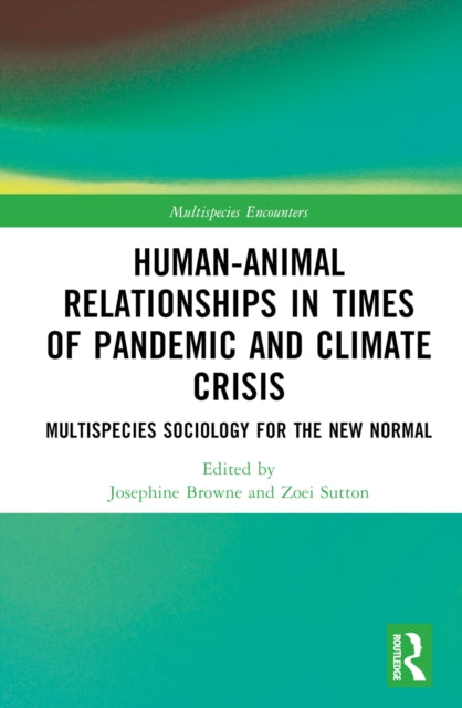 Book cover of: Human-Animal Relationships in Times of Pandemic and Climate Crisis. By: Josephine Browne