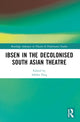 Book cover of: Ibsen in the Decolonised South Asian Theatre. By: Sabiha Huq