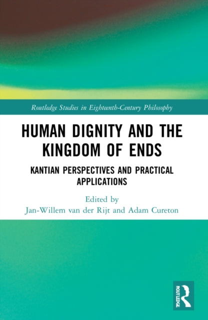 Book cover of: Human Dignity and the Kingdom of Ends. By: Jan-Willem van der Rijt