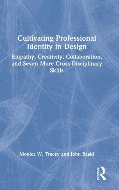 Book cover of: Cultivating Professional Identity in Design. By: Monica W. Tracey