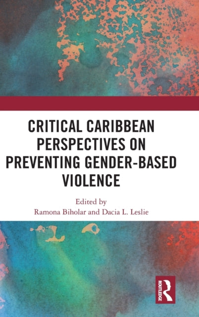 Book cover of: Critical Caribbean Perspectives on Preventing Gender-Based Violence. By: Ramona Biholar