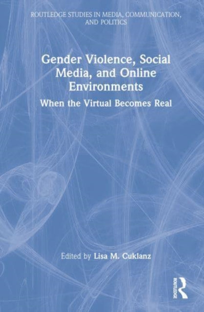 Book cover of: Gender Violence, Social Media, and Online Environments. By: Lisa M. Cuklanz