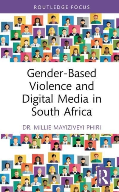 Book cover of: Gender-Based Violence and Digital Media in South Africa. By: Millie Mayiziveyi Phiri